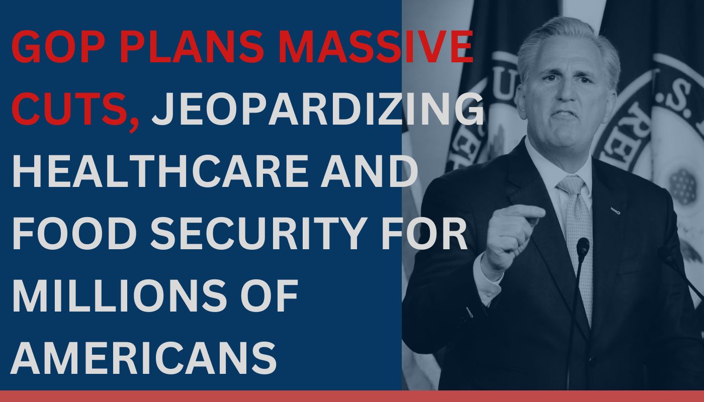 GOP plans massive cuts, jeopardizing healthcare and food security for millions of Americans