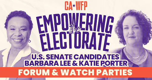 CAWFP Empowering the Electorate Forum and Watch Parties. U.S. Senate Candidates Barbara Lee and Katie Porter. Photos of Rep. Lee and Rep. Porter.