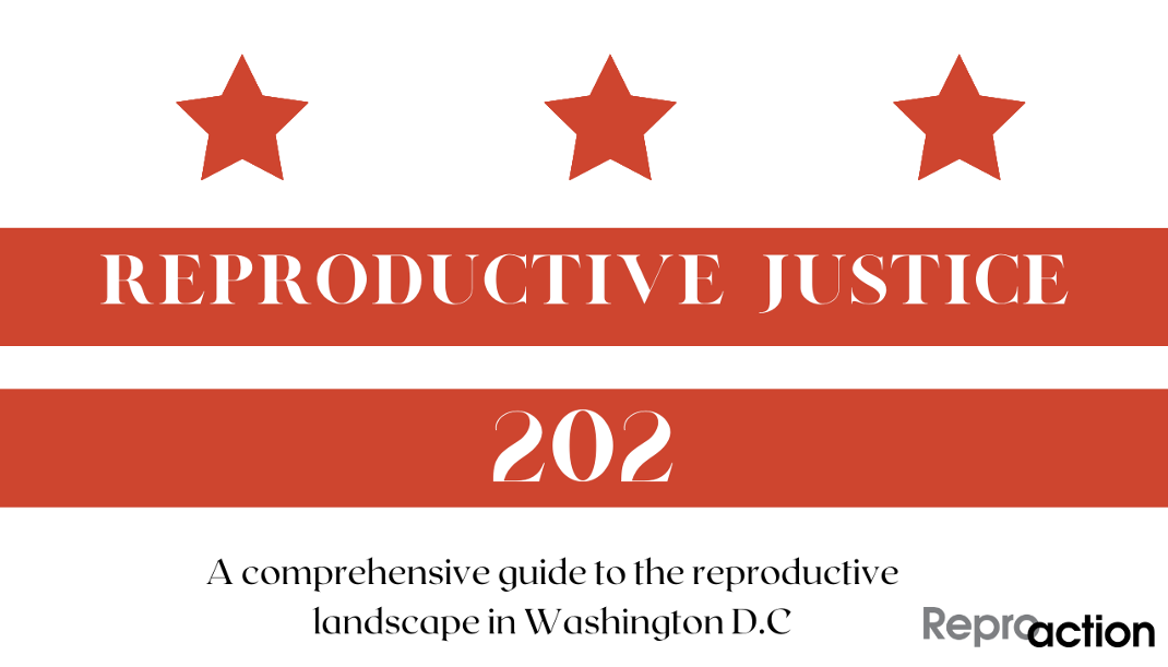 Alt-text: white text against a white and red background of the D.C. flag reads” Reproductive Justice 202” beneath in black text it reads “a comprehensive guide to the reproductive landscape in Washington D.C.” with the Reproaction logo in gray and black in the bottom right corner.