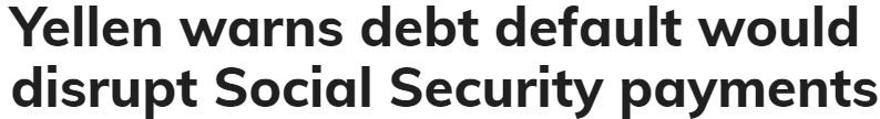 Headline: Yellen warns debt default would disrupt Social Security payments.