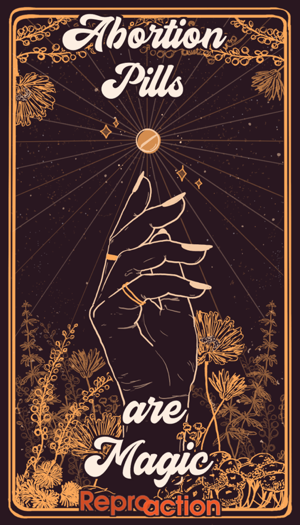 an image appearing like a tarot card with a hand reaching upward towards a pill, white text reading “abortion pills are magic” and reproaction logo below