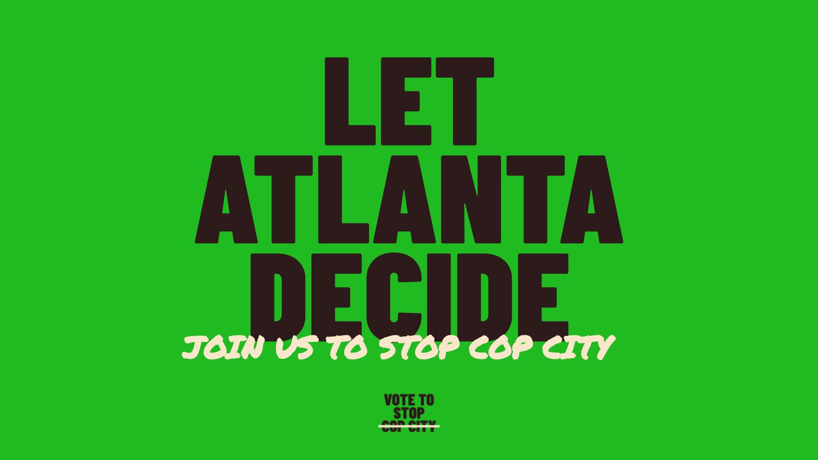 Let Atlanta Decide, Join Us to Stop Cop City