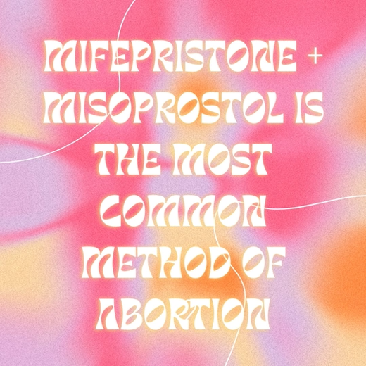 a pink tie dye background reads “mifepristone + misoprostol is the most common method of abortion