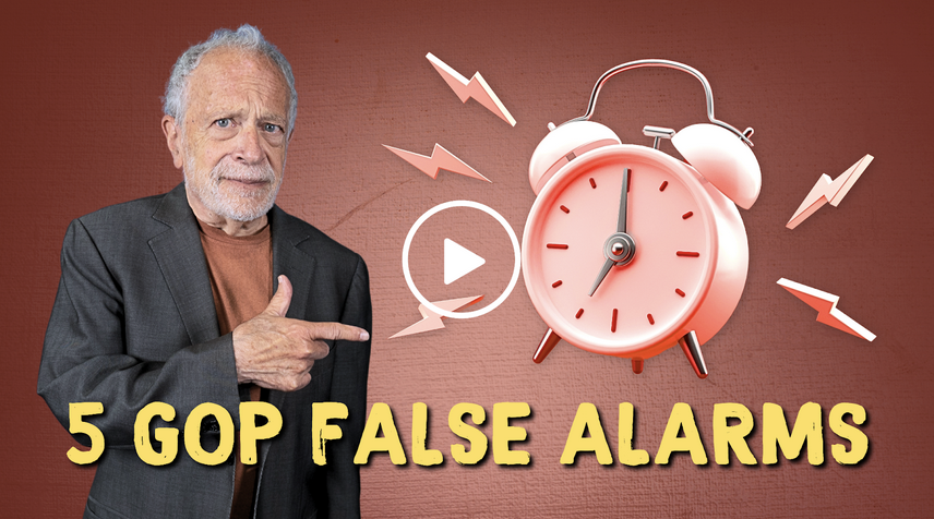 Image of Robert Reich with Headline: "5 GOP False Alarms"