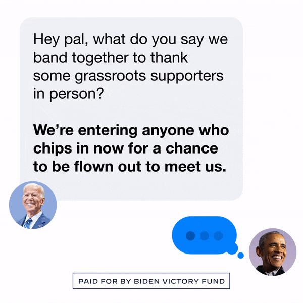 image of text chat. Joe Biden: Hey pal, what do you say we band together to thank some grassroots supporters in person? Barrack: See you there! smiling face with sunglasses