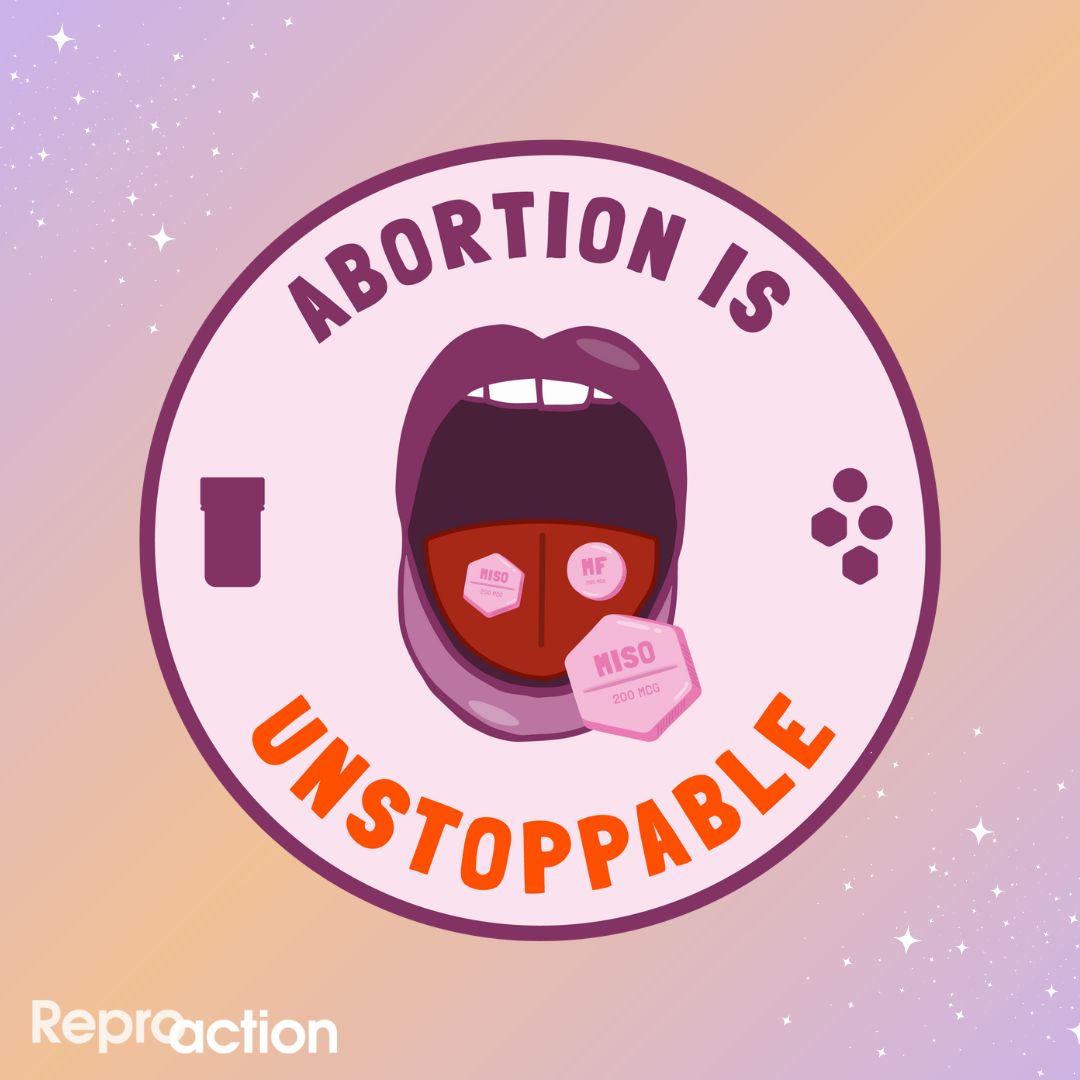 A purple and orange galaxy background shows a circle with a mouth inside of it which has abortion pills on its tongue. The text reads “Abortion is Unstoppable” with the Reproaction logo in white in the bottom left corner.  