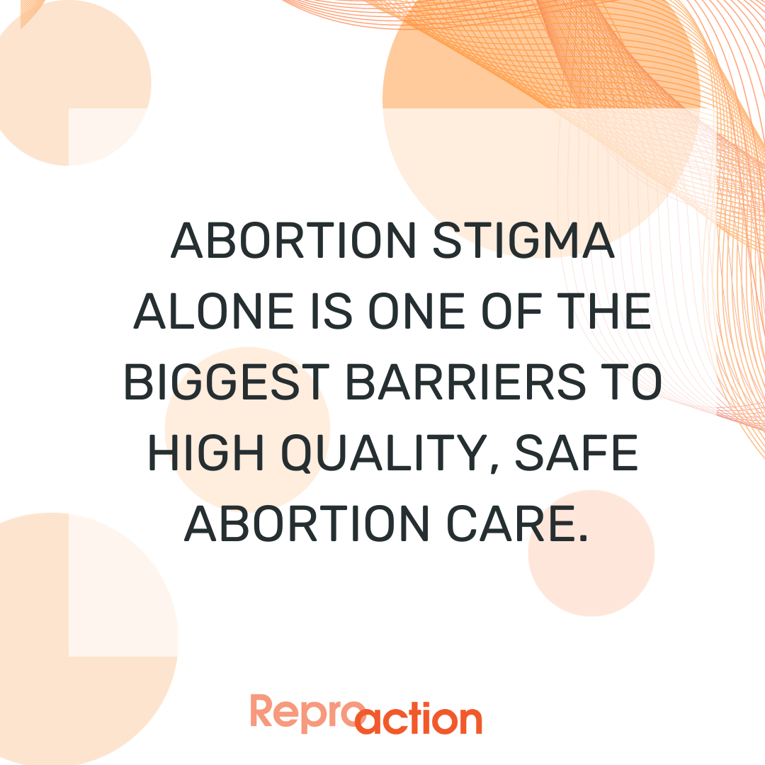 A white and orange background with shapes on it reads in black text “Abortion stigma alone is one of the biggest barriers to high quality, safe abortion care," below this is the Reproaction logo in orange.. 