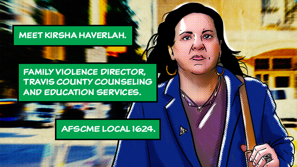 Meet Kirsha Haverlah 
Family Violence Director, Travis County Counseling and Education Services 
AFSCME Local 1624