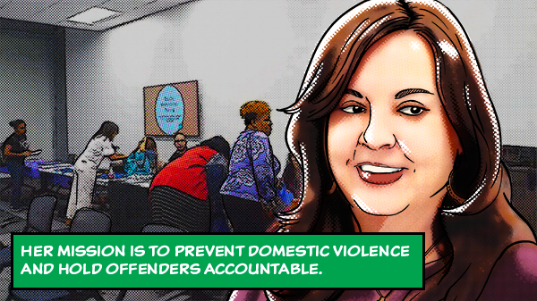 Her mission is to prevent domestic violence and hold offenders accountable. 