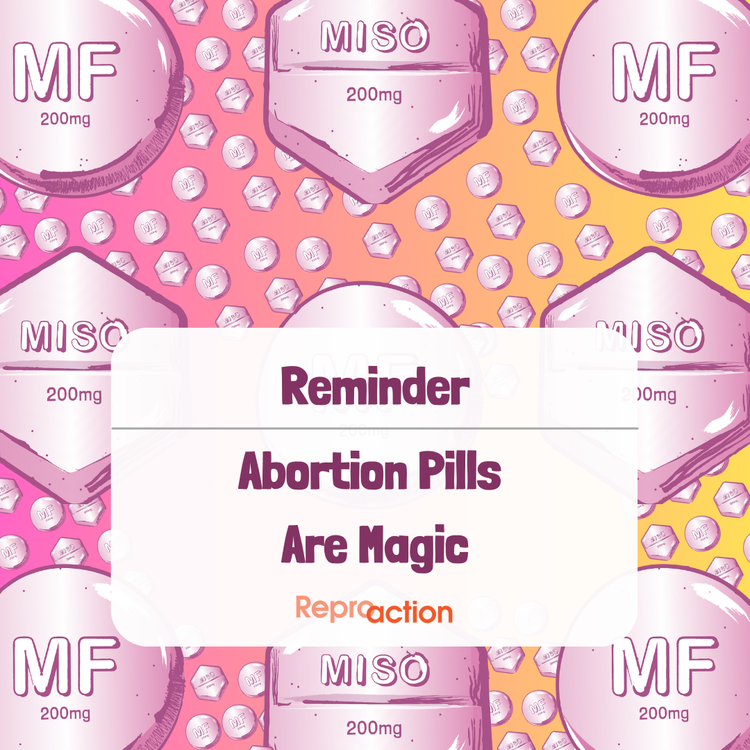 On a pink and purple gradient background that is covered by abortion pills there is a reminder that reads “Abortion Pills Are Magic” below that is the Reproaction logo in orange.