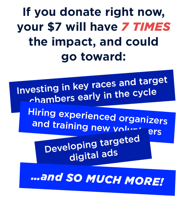 Investing in key races and target chambers early in the cycle                          [Arrow pointing downward]                          Hiring experienced organizers and training new volunteers                          [Arrow pointing downward]                          ...