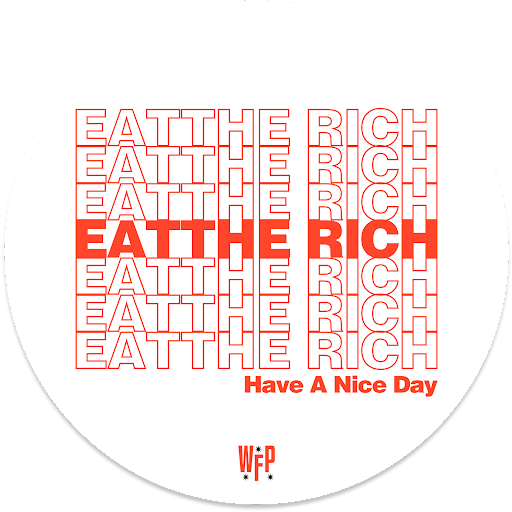 Photo of sticker saying "Eat the Rich, Have a Nice Day. WFP"