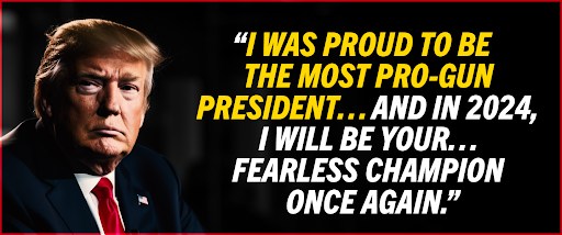 Trump: 'I was proud to be the most pro-gun president... and in 2024, I will be your... fearless champion once again.'