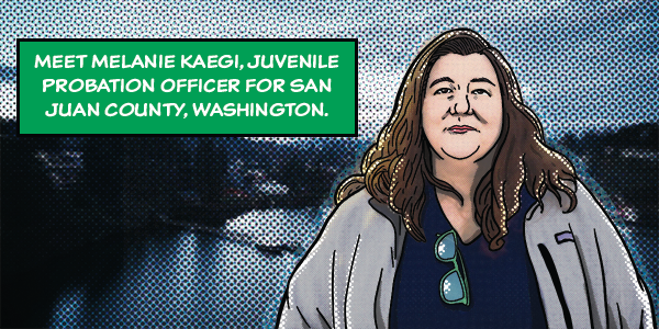 Meet Melanie Kaegi, Juvenile Probation Officer for San Juan county, Washington.