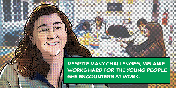 "Despite many challenges, Melanie works hard for the young people she encounters at work."