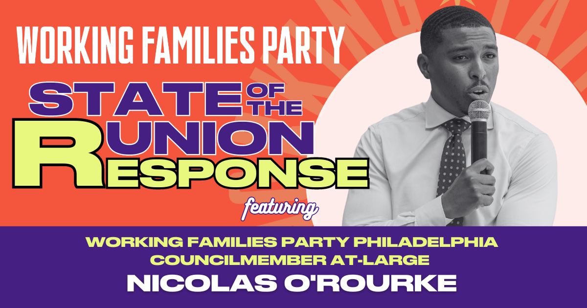 Working Families Party State of the Union Response Featuring Working Families Party Philadelphia Councilmember At-Large Nicolas O'Rourke
