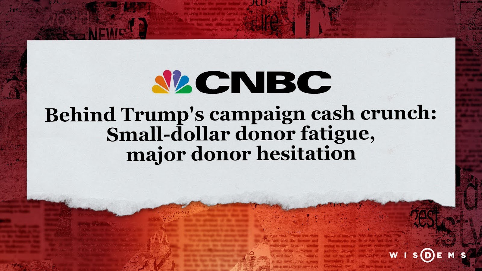 CNB Headline: Behind Trump's campaign cash crunch: Small-dollar donor fatigue, major donor hesitation