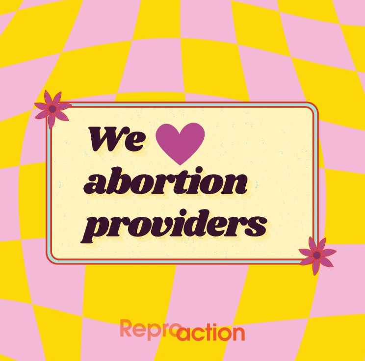 A yellow and pink background with a checkered design reads “we love abortion providers” below this is the Reproaction logo in orange.