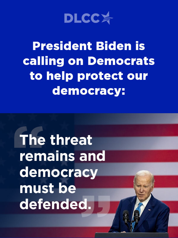 President Biden is calling on Democrats to help protect our democracy:                      