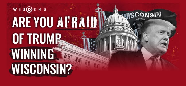Are you afraid of Trump Winning Wisconsin?