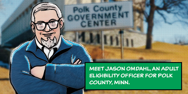 Meet Jason Omdahl, an adult eligibility officer for Polk County, MINN.