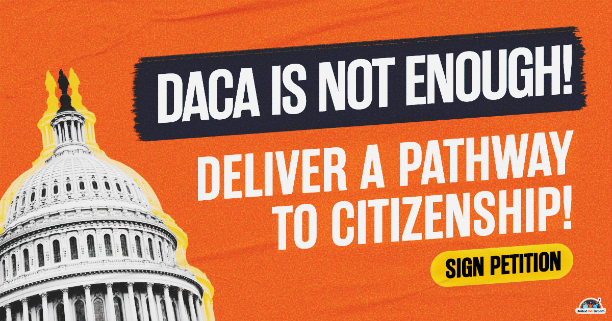 DACA is not enough! Deliver a pathway to citizenship! SIGN PETITION