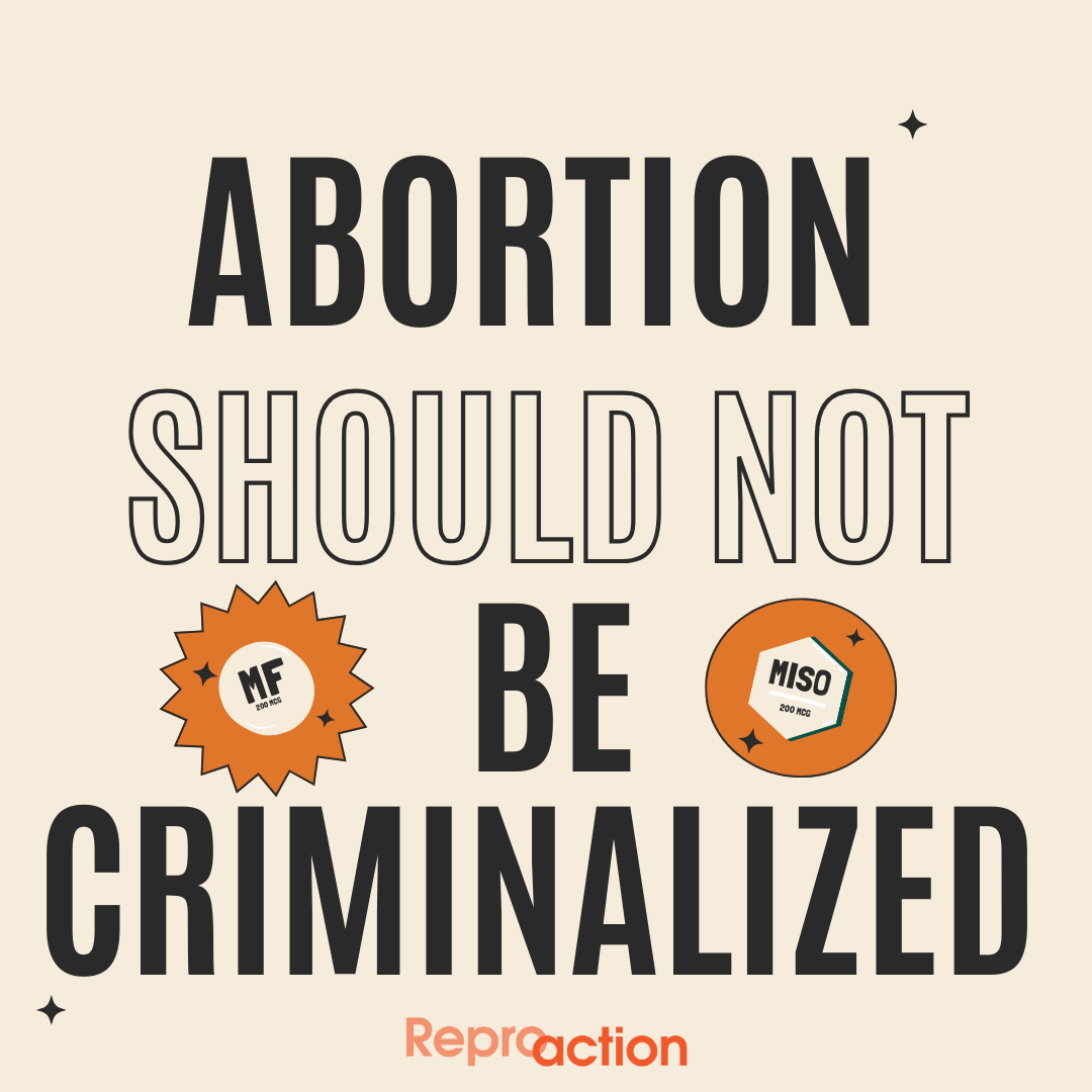 A cream colored background reads “Abortion should not be criminalized” with the Reproaction logo below in orange. Next to these words are illustrations of the abortion pills.