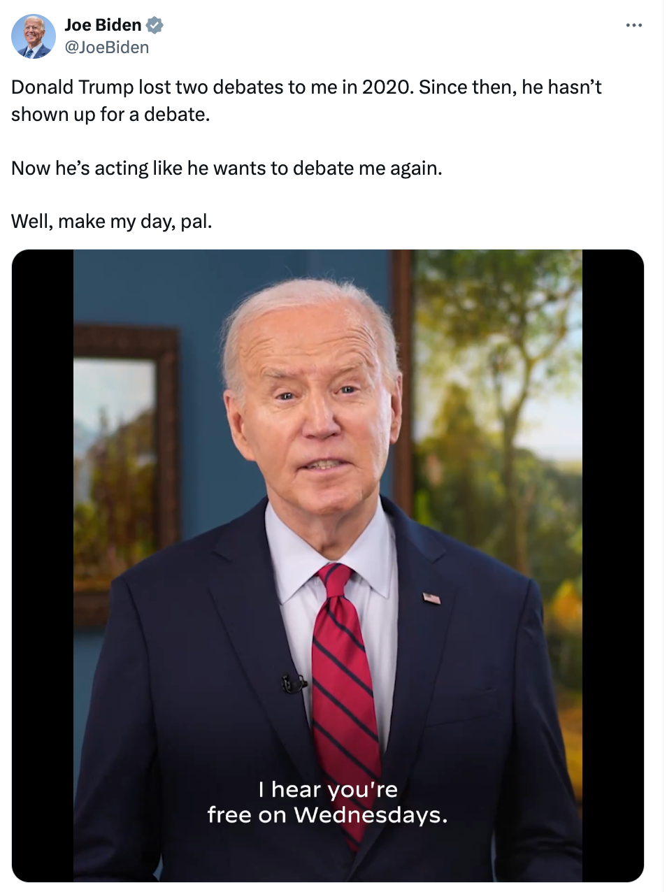 Biden: Donald Trump lost two debates to me in 2020. Since then, he hasn't shown up for a debate. Now he's acting like he wants to debate again. Well, make my day, pal.