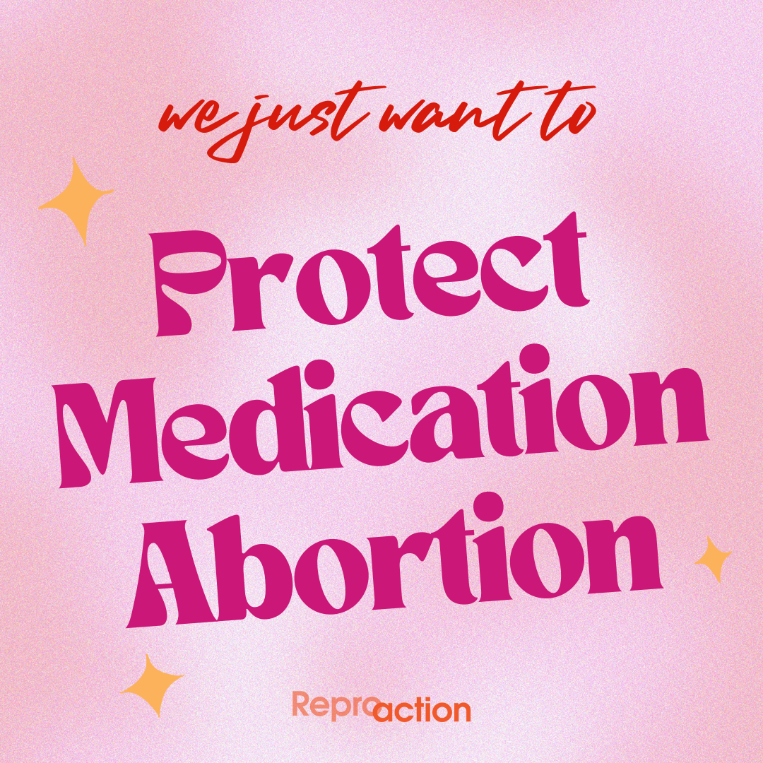 A pink background with animated stars reads “We just want to protect medication abortion” below this is the Reproaction logo in orange.