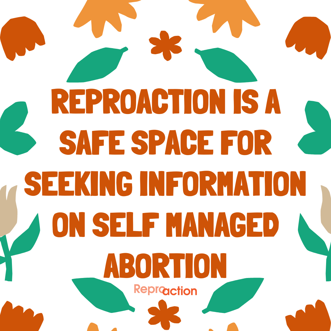  A white background with illustrated flowers reads “Reproaction is a safe space for seeking information on self-managed abortion” below this is the Reproaction logo in orange.