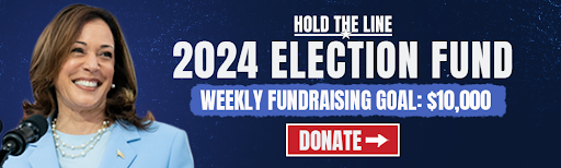 Hold The Line: 2024 Election Fund, Weekly Fundraising Goal: $10,000