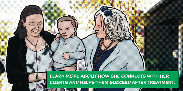 Learn more about how she connects with her clients and helps them succeed after treatment.