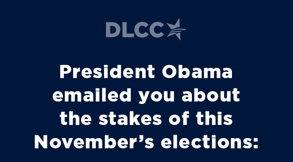   President Obama emailed you about the stakes of this November's elections  