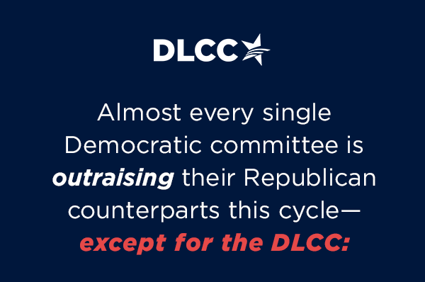 Almost every single Democratic committee is outraising their Republican counterparts this cycle                          except for the DLCC.                          