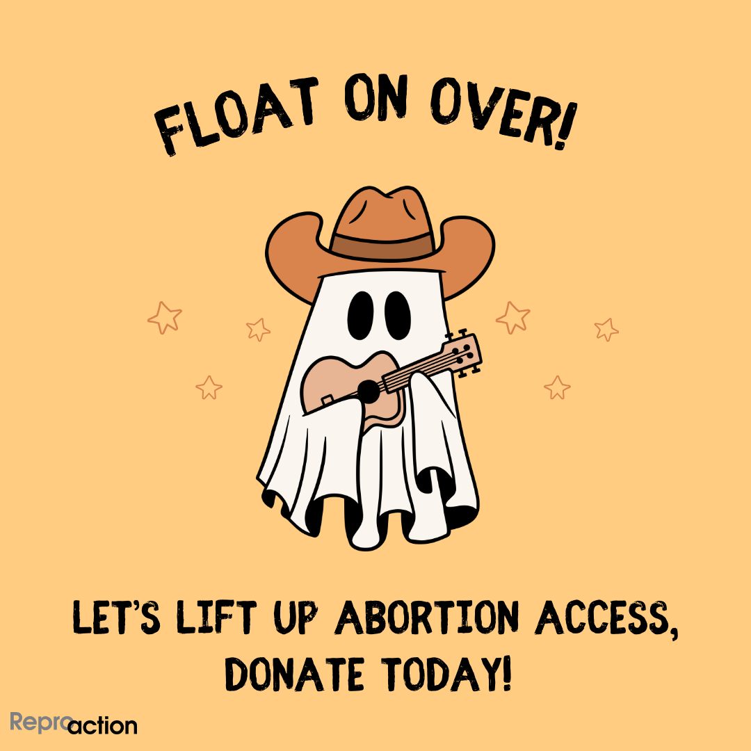 States ”Float on over! Let’s lift up abortion access, donate today!” Graphic is on an orange background with a ghost wearing a country hat and playing guitar, with Reproaction logo.