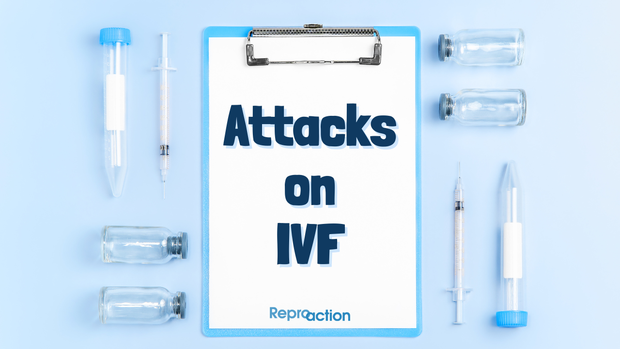 Syringes surround a clip board on a table. The words on the clipboard read “Attacks on IVF” below this is the Reproaction logo in blue.