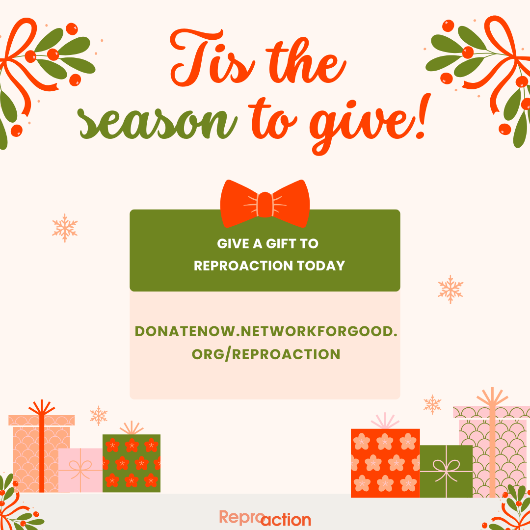 “‘Tis the season to give! Give a gift to Reproaction today. donatenow.networkforgood.org/reproaction” Graphic is on a beige background with presents, bows, mistletoe, with Reproaction logo.