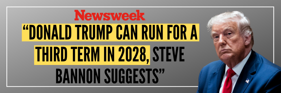 Newsweek: Donald Trump Can Run for a Third Term in 2028, Steve Bannon Suggests