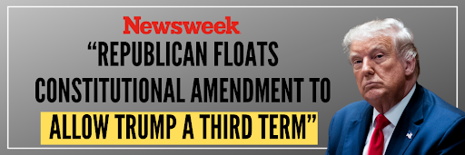 Newsweek: Republican Floats Constitutional Amendment to Allow Trump A Third Term