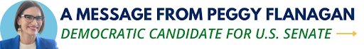 A message from Peggy Flanagan - Democratic Candidate for U.S. Senate