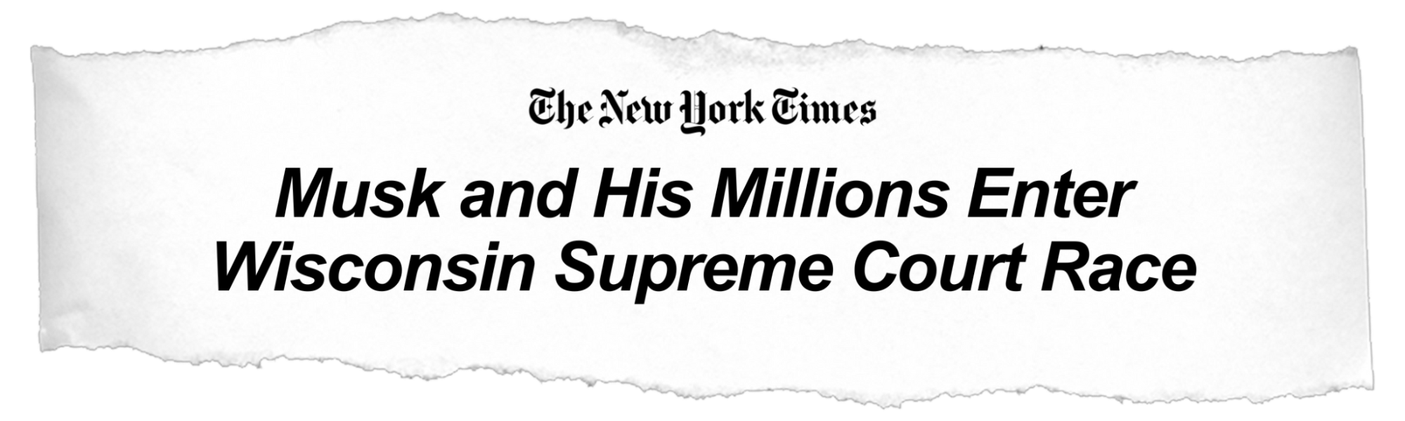 New York Times: Musk and his Millions Enter Wisconsin Supreme Court Race