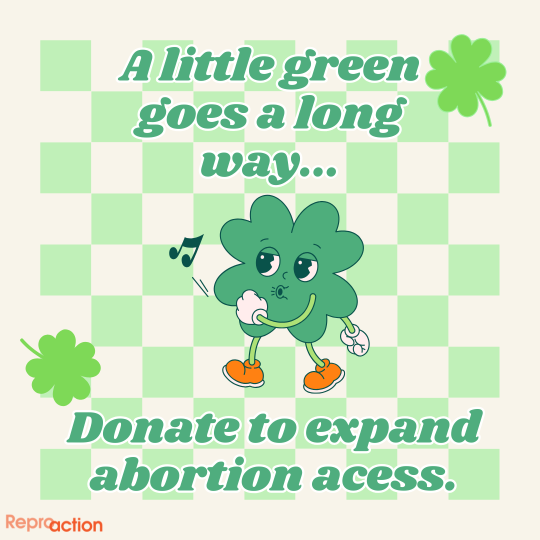 A little green goes a long way, donate to expand abortion access.” Graphic is on a checkered green background with a four leafed clover and Reproaction logo.