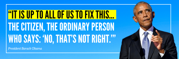 Barack Obama: It is up to all of us to fix this... the citizen, the ordinary person who says: no, tha's not right
