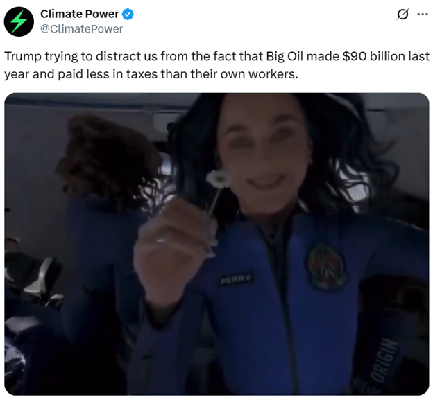 Tweet from Climate Power: Trump trying to distract us from the fact that Big Oil made $90 billion last year and paid less in taxes than their own workers. GIF attached of Katy Perry with daisy on yesterday's Blue Origin flight.