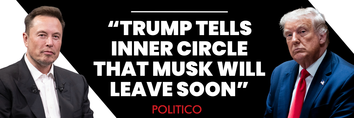 Trump tells inner circle that Musk will leave soon - POLITICO