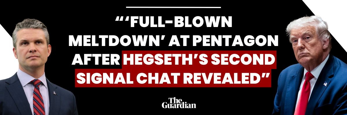 Full-Blown meltdown at pentagon after Hegseth's second signal chat revealed - The Guardian