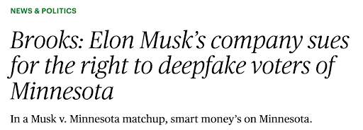 Brooks: Elon Musk's company sues for the right to deepfake voters of Minnesota In a Musk v. Minnesota matchup, smart money's on Minnesota.