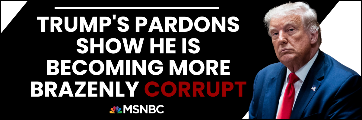 Trump's Pardons Show He Is Becoming More Brazenly Corrupt - MSNBC