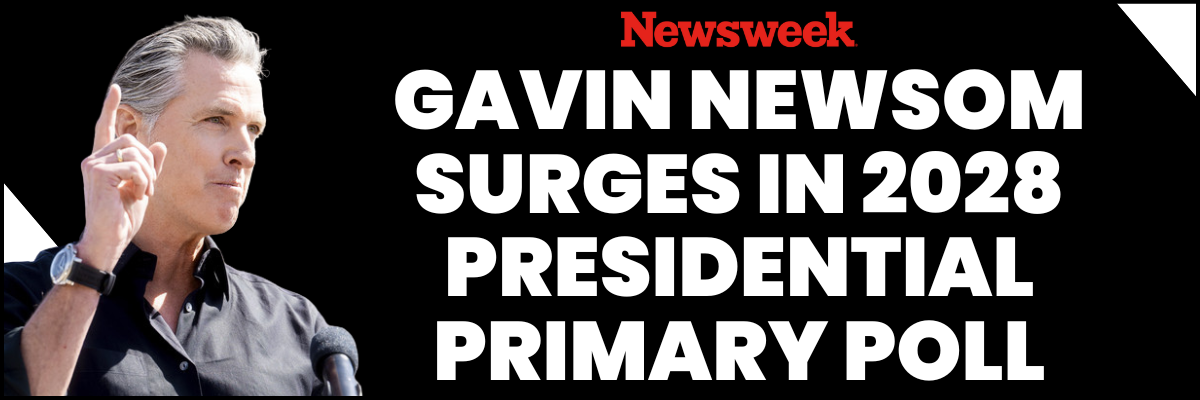 Newsweek: Gavin Newsom surgets in 2028 Presidential Primary Poll