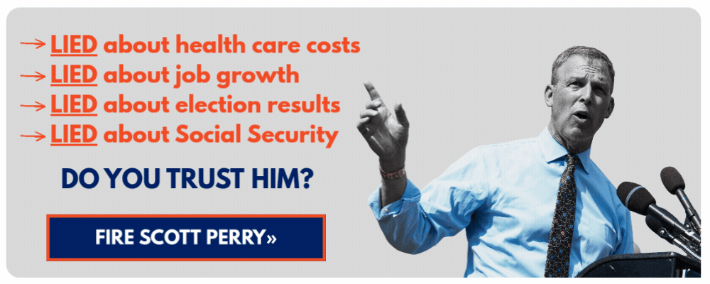 LIED about health care costs, LIED about job growth, LIED about election results, LIED about Social Security - Do you trust him? FIRE SCOTT PERRY - Time's up